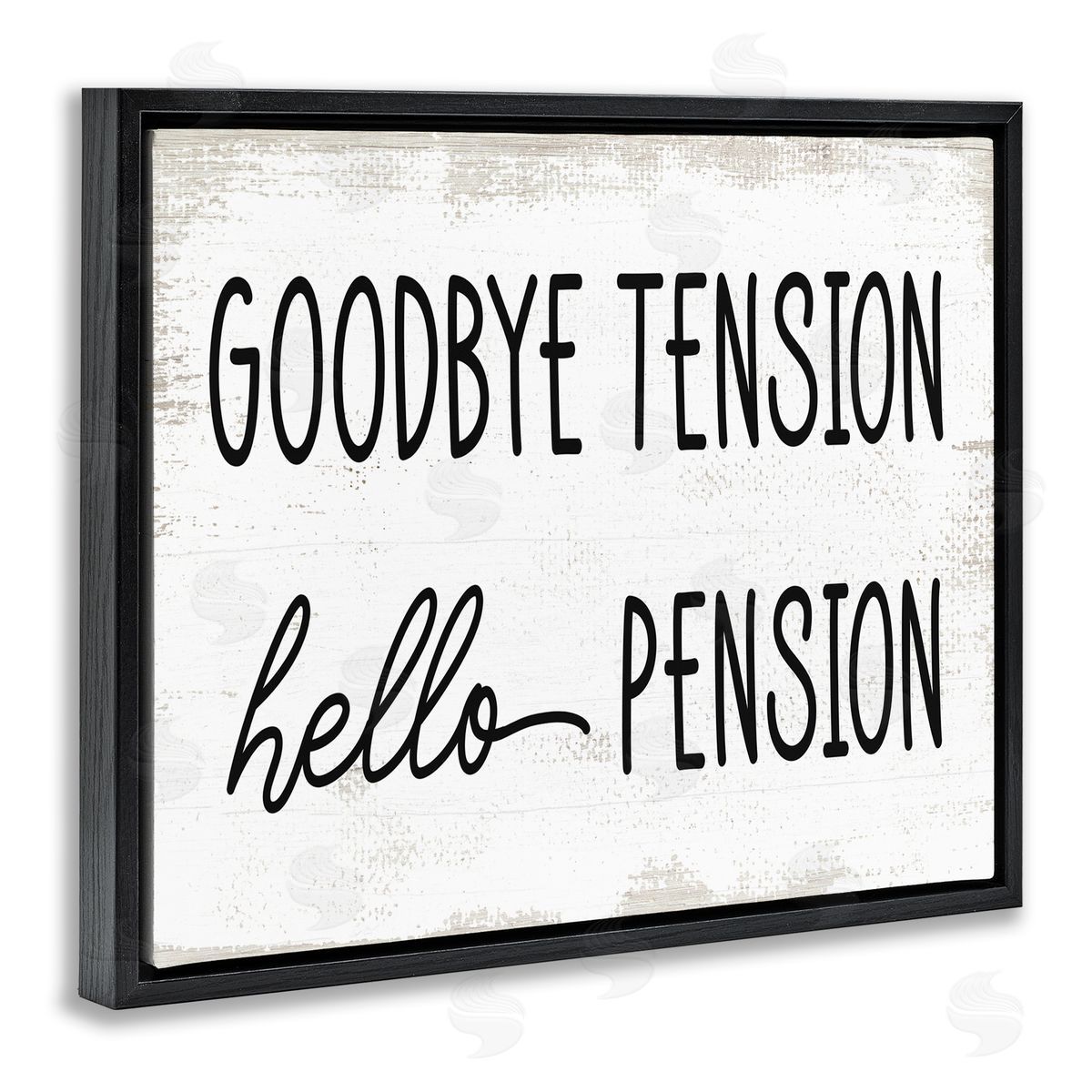 Stupell Studio Goodbye Tension Hello Pension Phrase Work Retirement Black Floater Frame Canvas Art