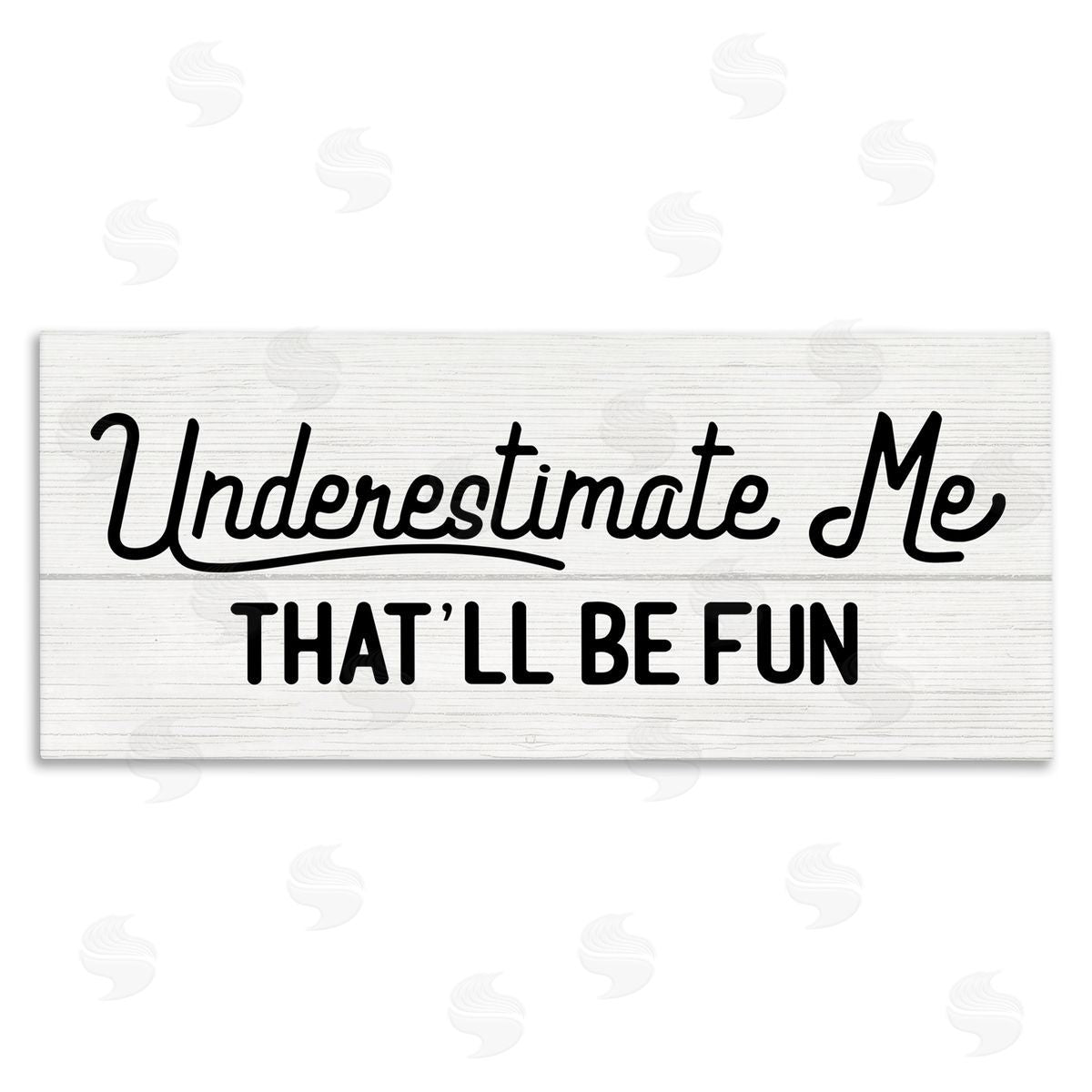 Stupell Studio Underestimate Me That'll Be Fun Wood Plank Pattern