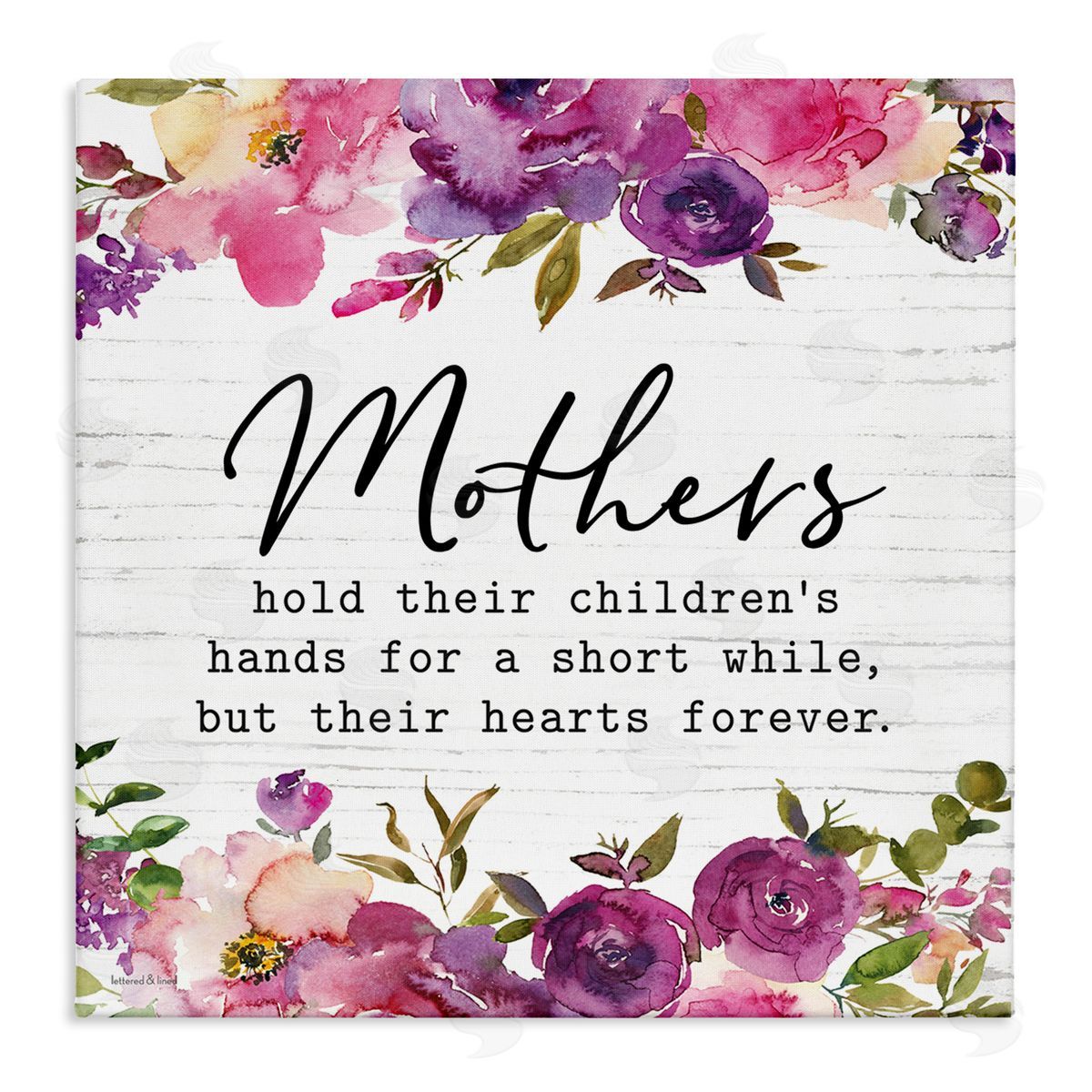 Lettered and Lined Mothers Hold Their Children's Hearts Forever Quote Flowers Stretched Canvas Wall Art Print