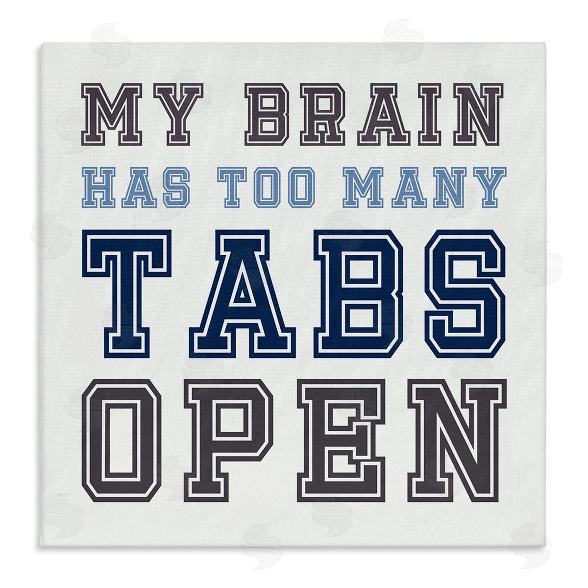 Leah Straatsma Too Many Tabs Humorous Varsity Text Stretched Canvas Wall Art Print