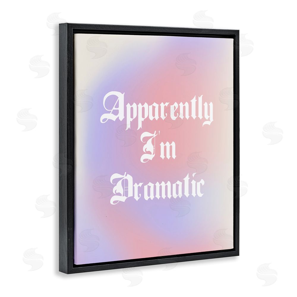 House of Lulu Apparently I'm Dramatic Phrase Black Floating Frame Canvas Wall Art Print