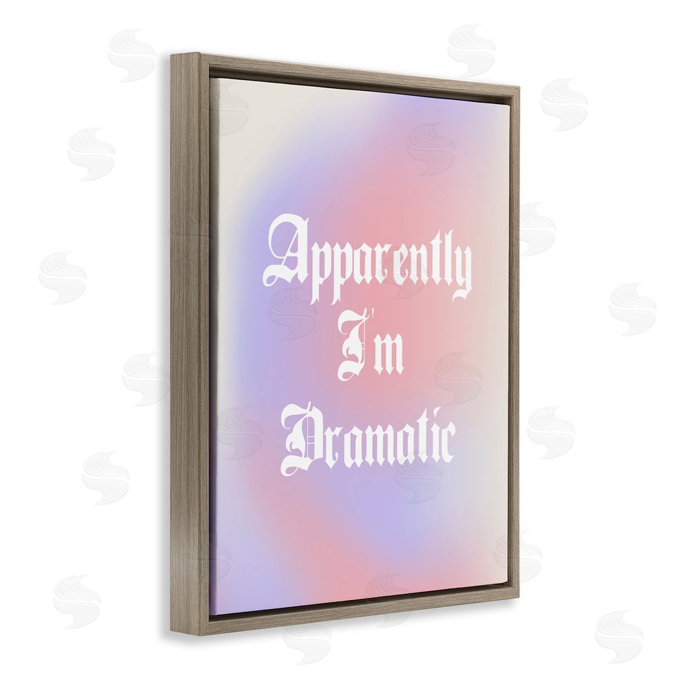 House of Lulu Apparently I'm Dramatic Phrase Brown Floating Frame Canvas Wall Art Print