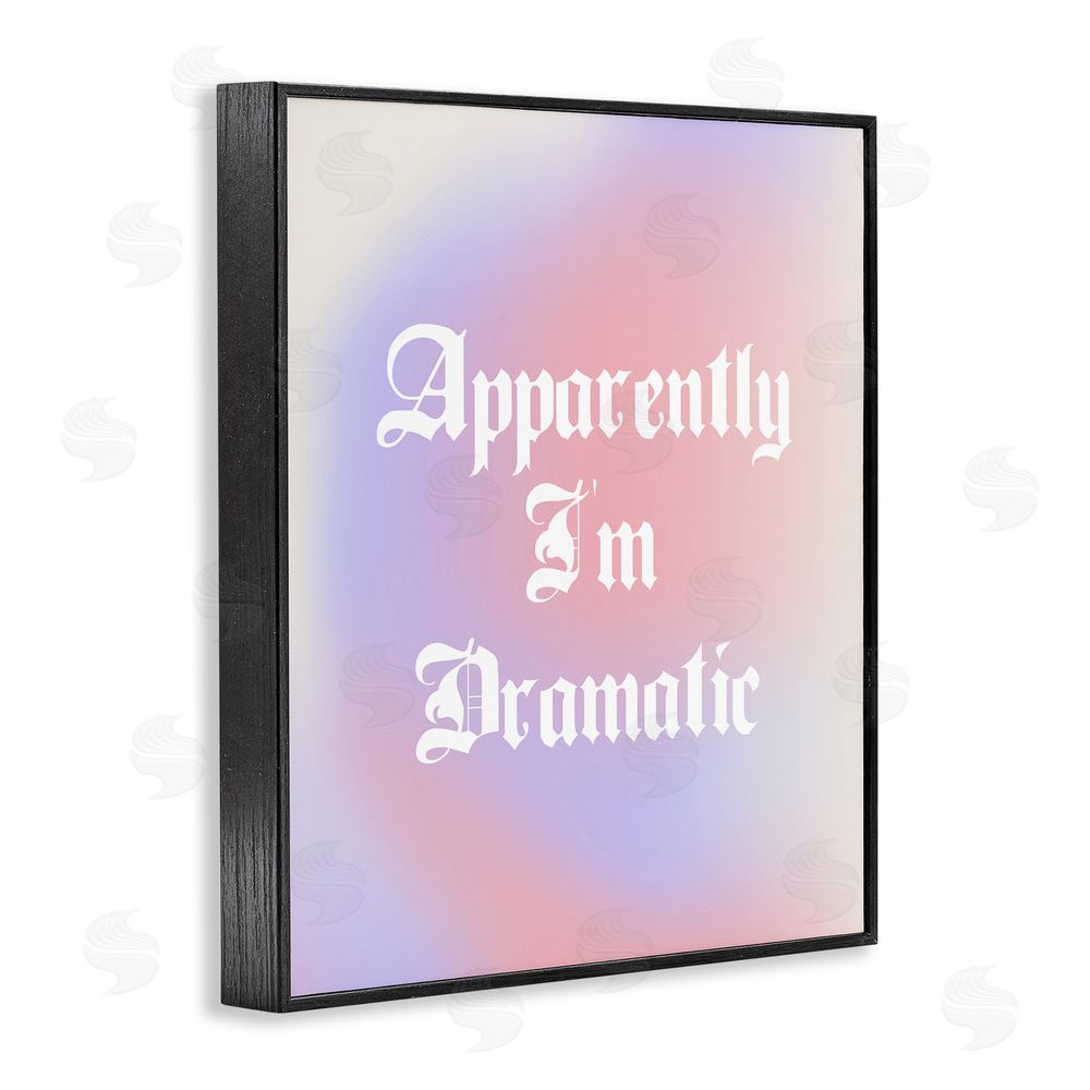 House of Lulu Apparently I'm Dramatic Phrase Black Framed Giclee Wall Art Print