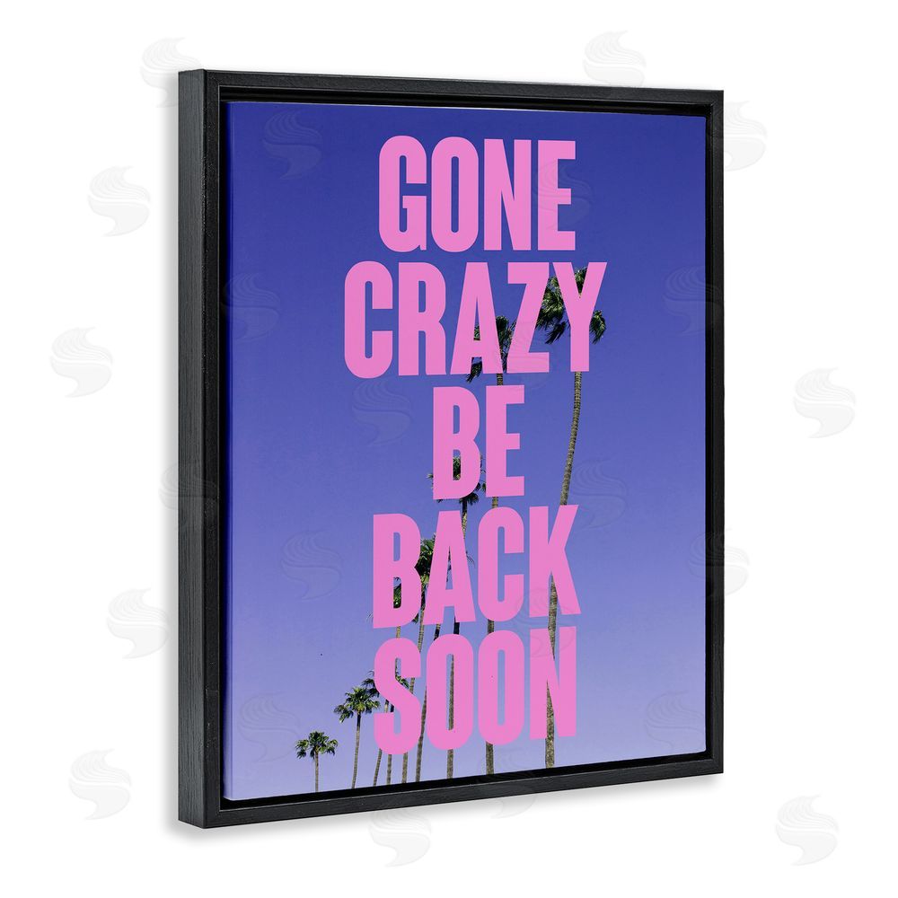 House of Lulu Gone Crazy Back Soon Phrase Black Floating Frame Canvas Wall Art Print
