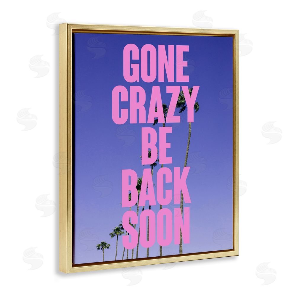 House of Lulu Gone Crazy Back Soon Phrase Gold Floating Frame Canvas Wall Art Print