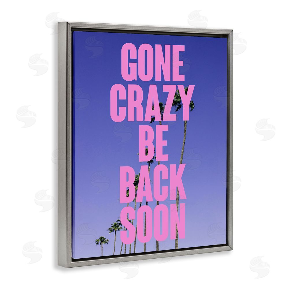 House of Lulu Gone Crazy Back Soon Phrase Grey Floating Frame Canvas Wall Art Print