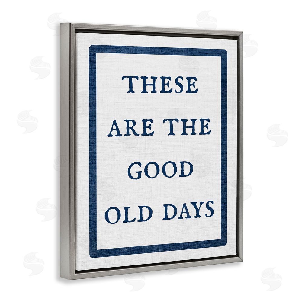 Stupell Studio Good Old Days Phrase Grey Floating Frame Canvas Wall Art Print