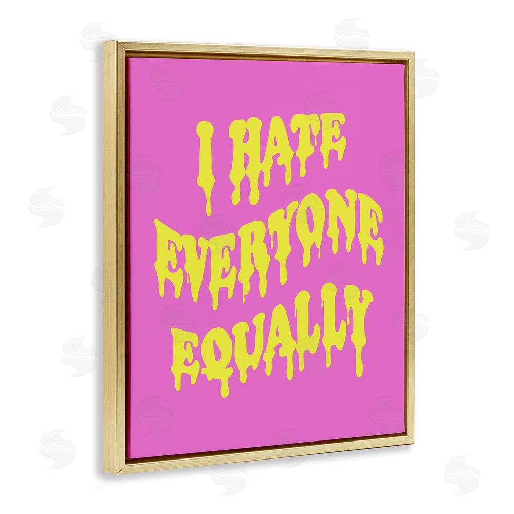 House of Lulu Hate Everyone Drip Phrase Gold Floating Frame Canvas Wall Art Print