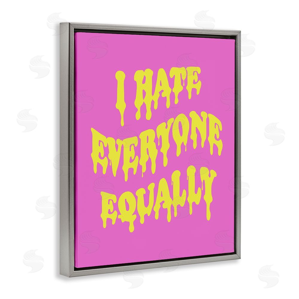 House of Lulu Hate Everyone Drip Phrase Grey Floating Frame Canvas Wall Art Print
