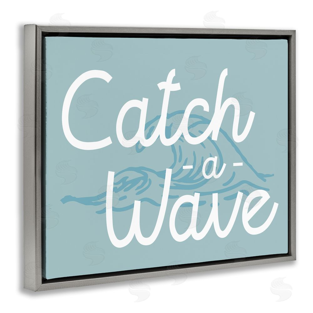 Stupell Studio Catch a Wave Phrase Grey Floating Frame Canvas Wall Art Print