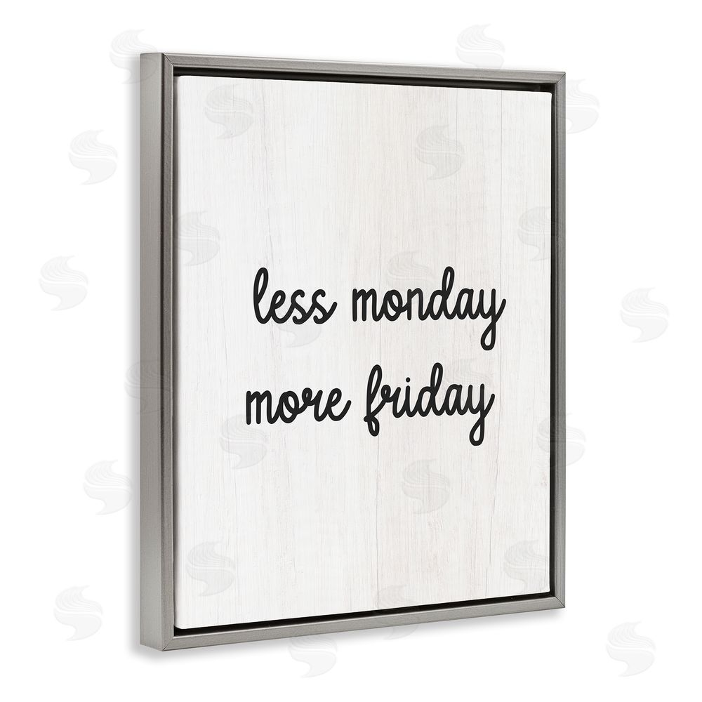 Stupell Studio Less Monday More Friday Grey Floating Frame Canvas Wall Art Print