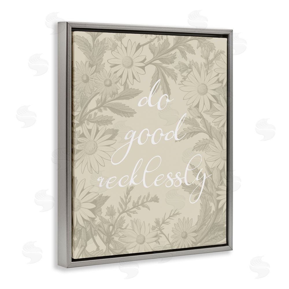 Stupell Studio Floral Do Good Recklessly Grey Floating Frame Canvas Wall Art Print