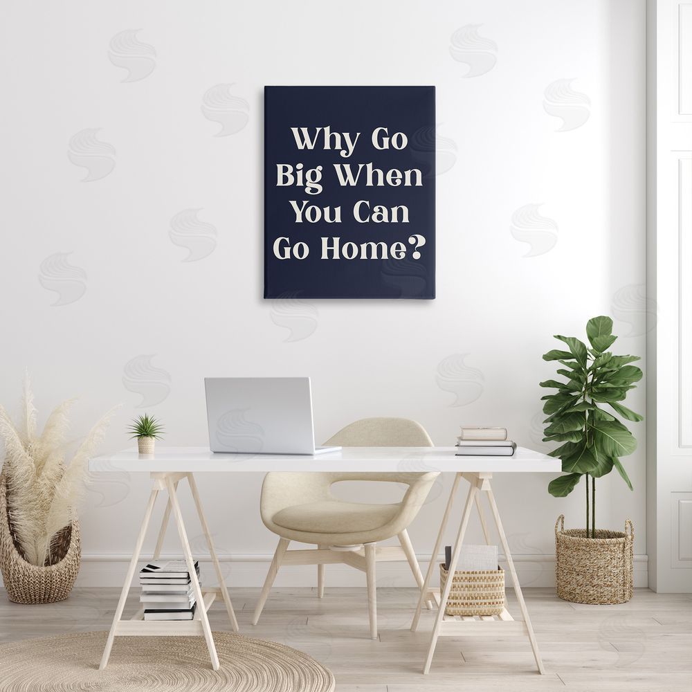 Stupell Studio Funny Why Go Big Canvas Wall Art Print in Room