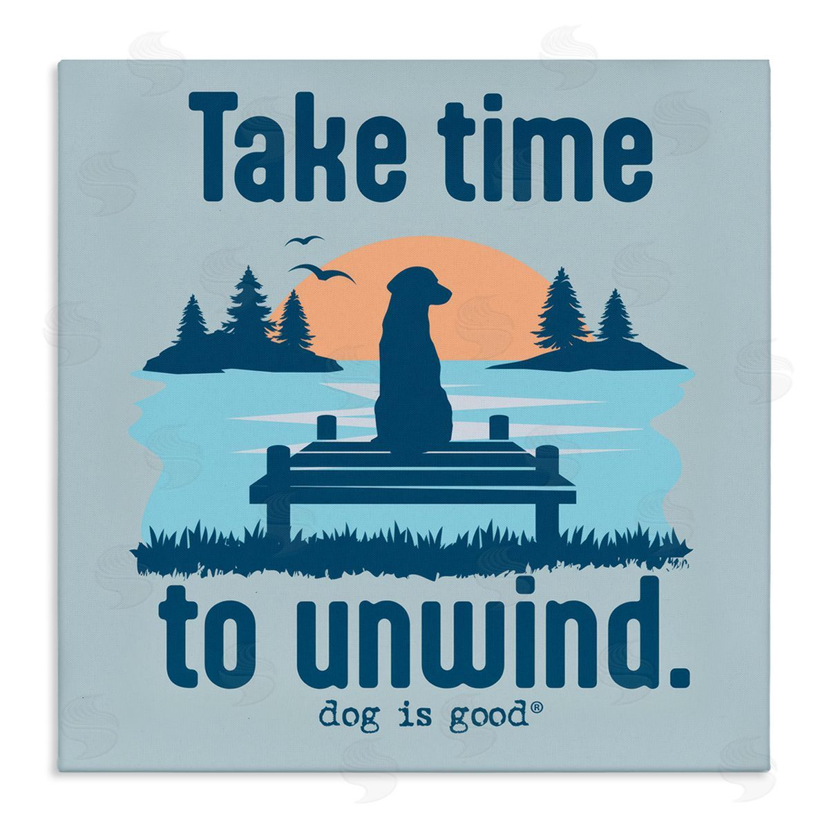Dog Is Good Take Time to Unwind Canvas Wall Art Print
