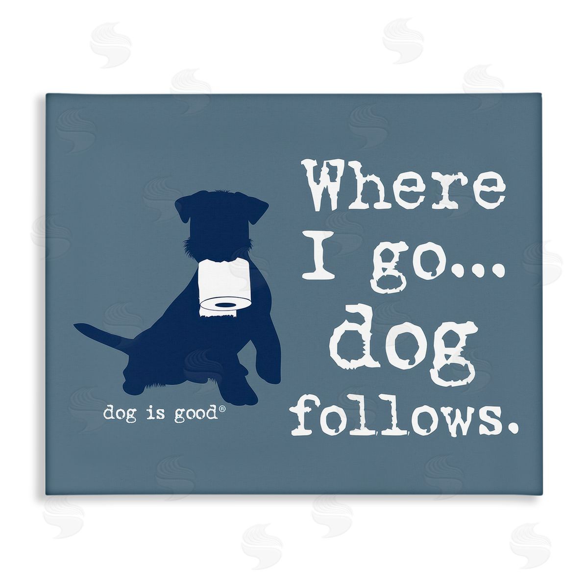 Dog Is Good Where I Go Dog Follows Canvas Wall Art Print