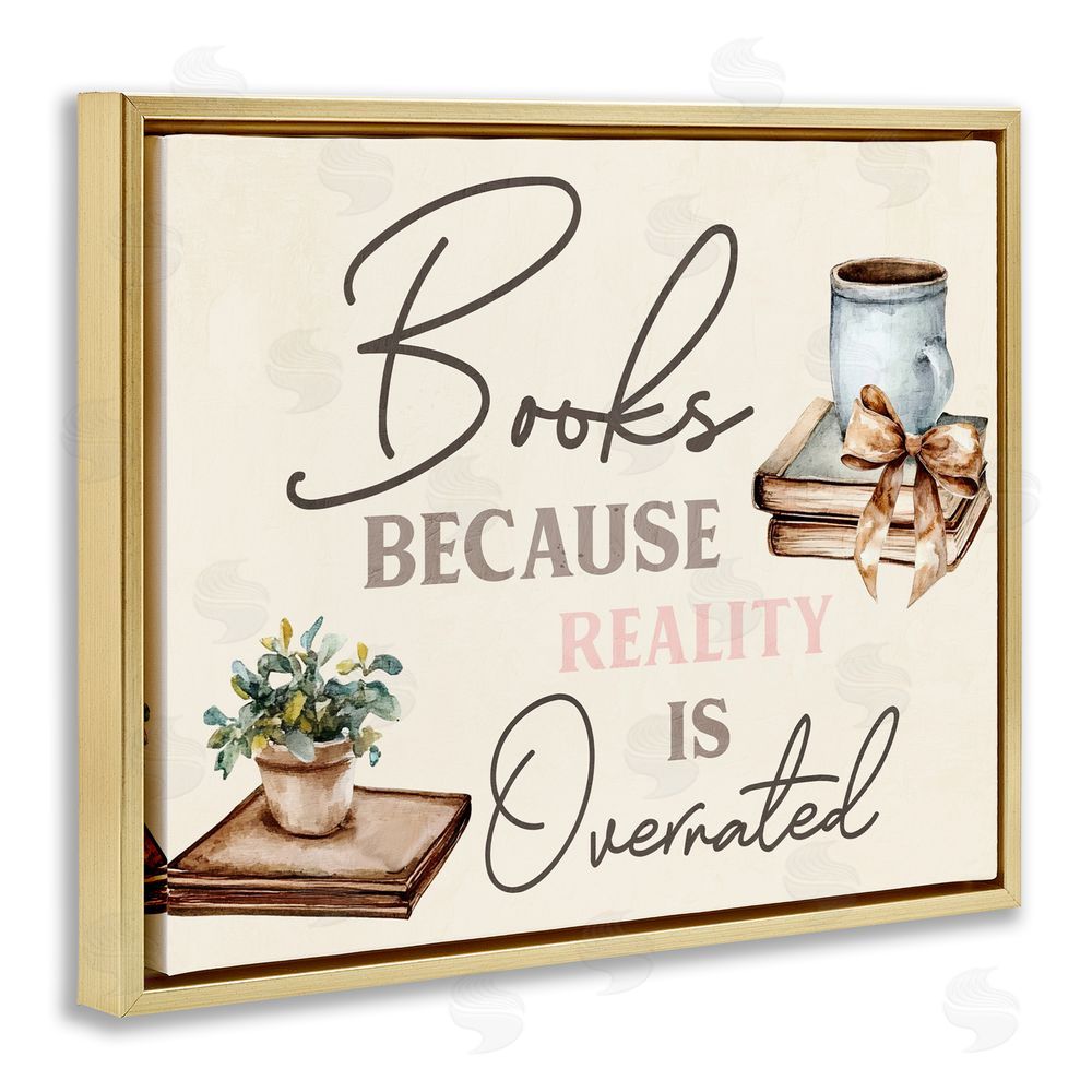 Kim Allen Books Because Reality Overrated Gold Floating Frame Canvas Wall Art Print