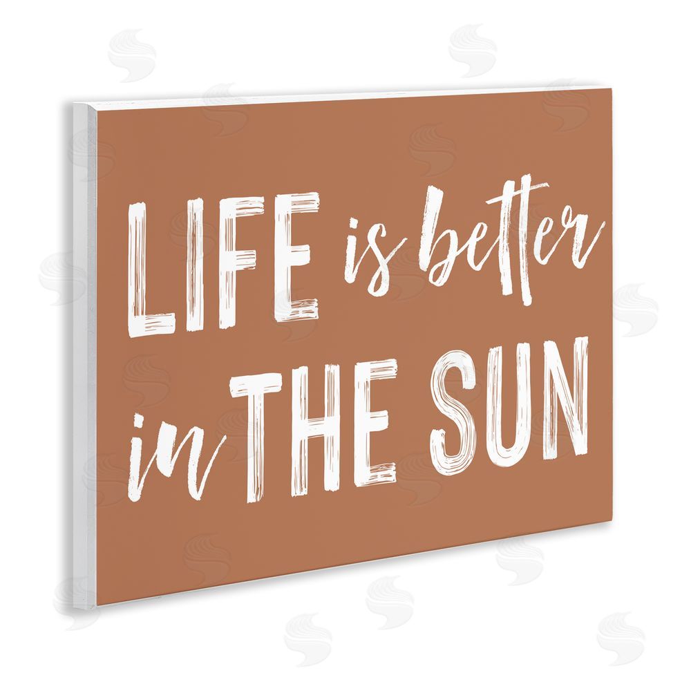 Lettered and Lined Life Better In Sun Brown Wooden Wall Plaque Art Print
