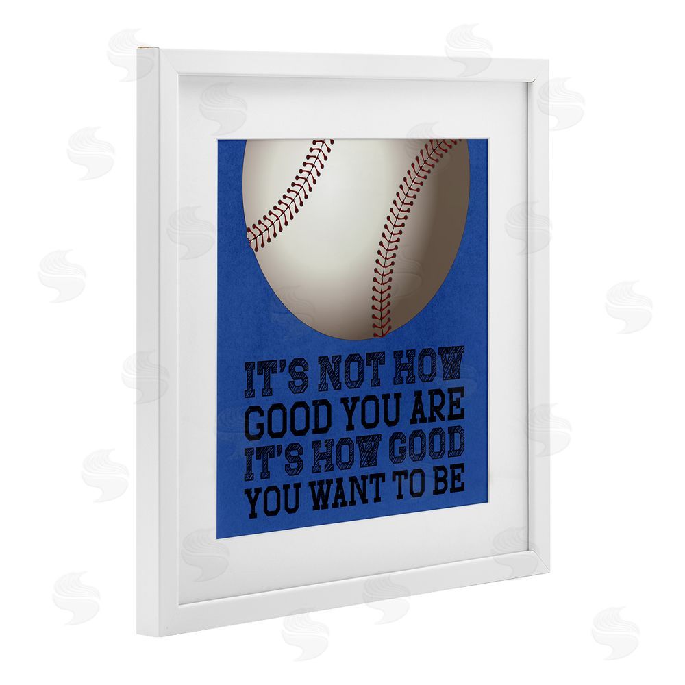 Marcus Prime How Good You Want To Be White Framed Print Under Glass Wall Art
