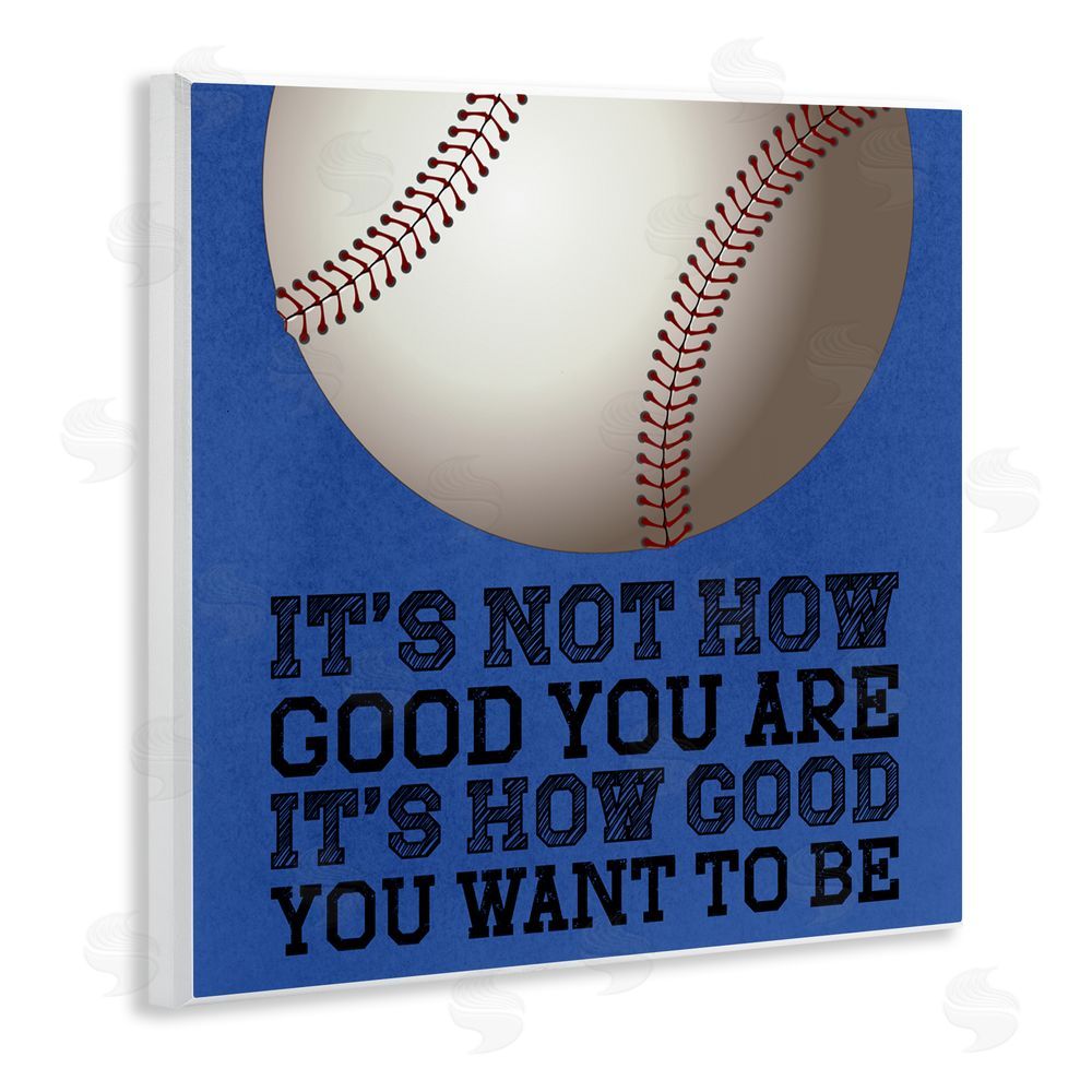 Marcus Prime How Good You Want To Be Wooden Wall Plaque Art Print