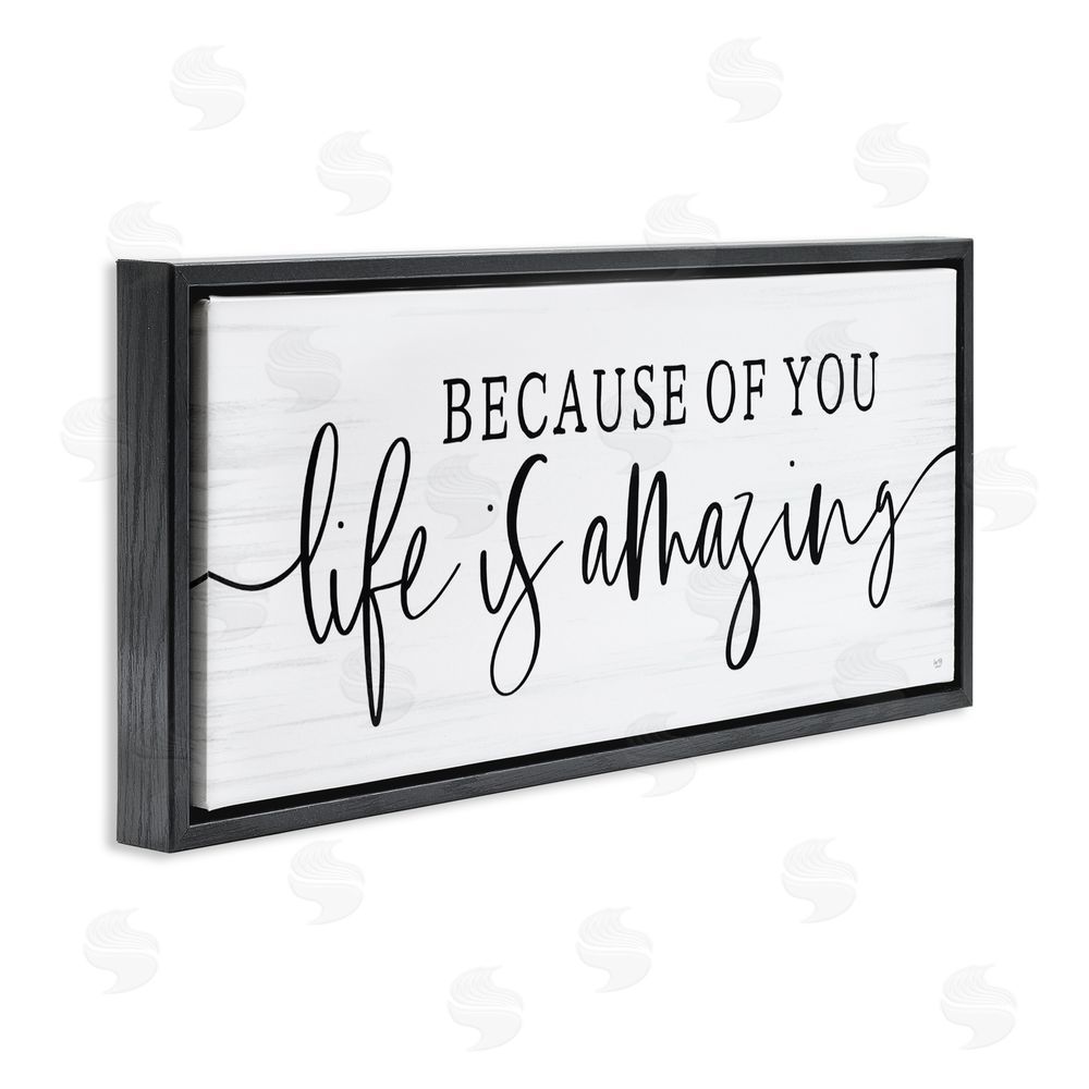 Lux + Me Designs Because Of You Life Is Amazing Black Floating Frame Canvas Wall Art Print