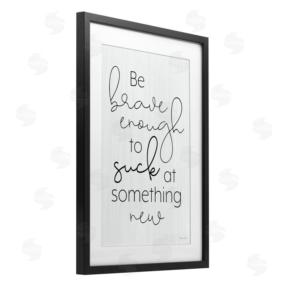 Susan Ball Brave Enough To Suck At Something Black Framed Print Under Glass Wall Art