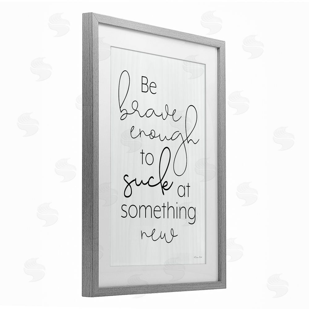 Susan Ball Brave Enough To Suck At Something Gray Framed Print Under Glass Wall Art