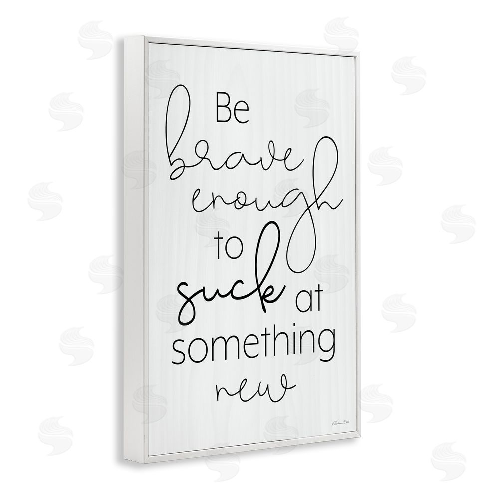 Susan Ball Brave Enough To Suck At Something White Framed Giclee Wall Art Print