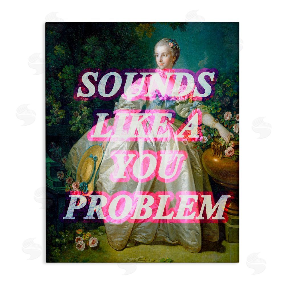 Stupell Studio Sounds Like A You Problem Stretched Canvas Wall Art Print