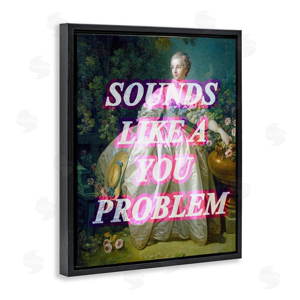 Stupell Studio Sounds Like A You Problem Black Floating Frame Canvas Wall Art Print