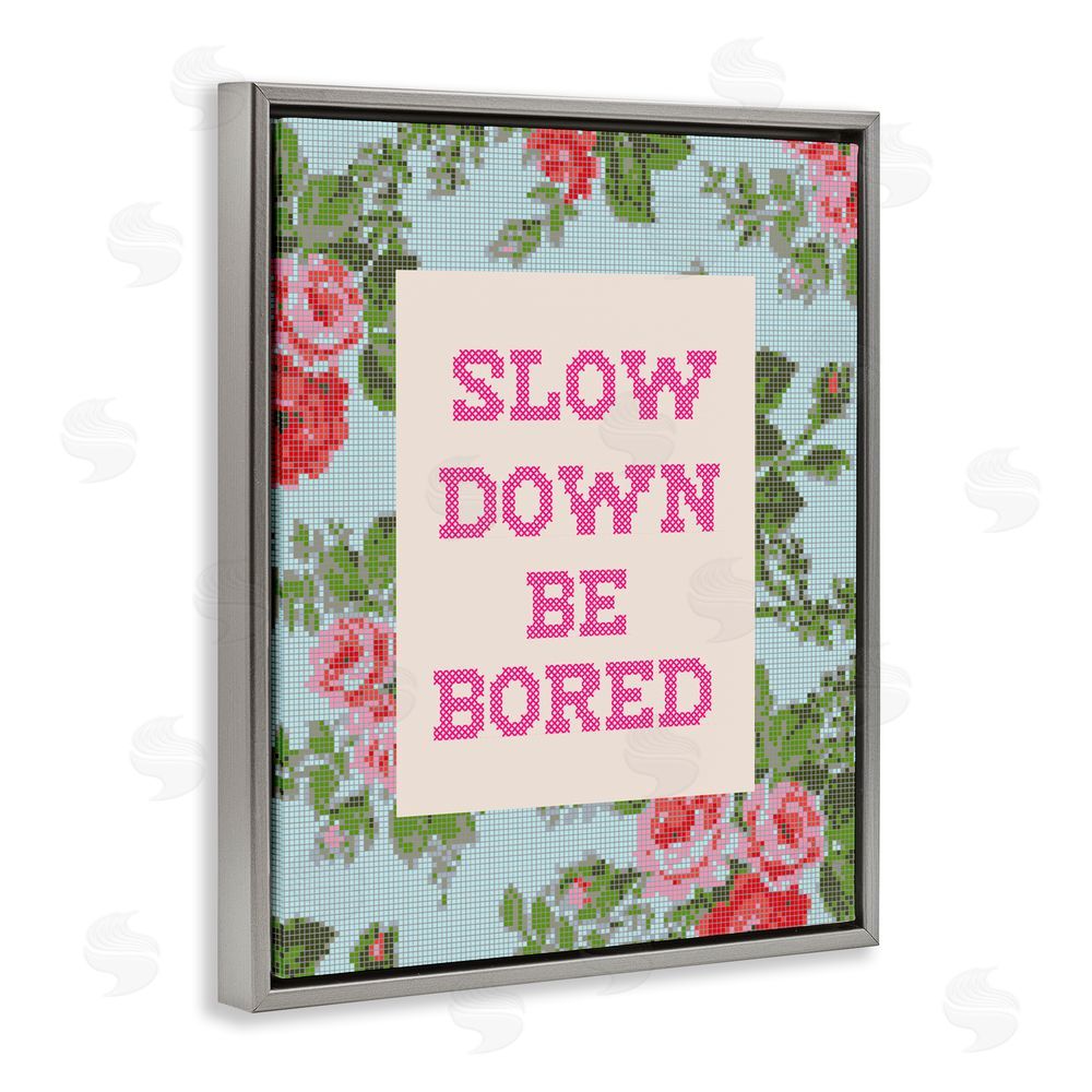 Lil' Rue Slow Down Be Bored Faux Cross Stitch Gray Floating Framed Canvas Wall Art Print