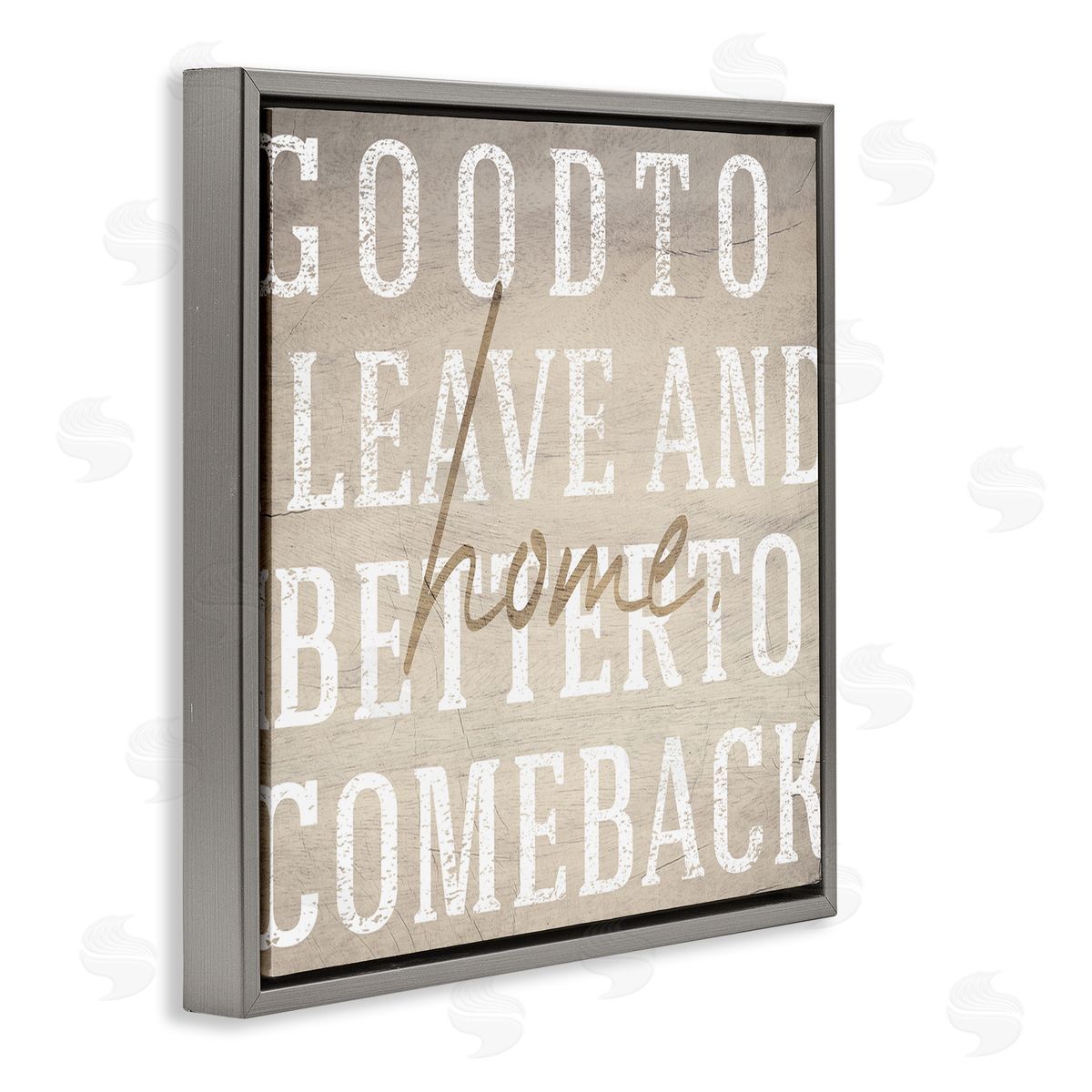 Stupell Studio Leave and Comeback Home Inspirational Gray Floater Frame Canvas Art
