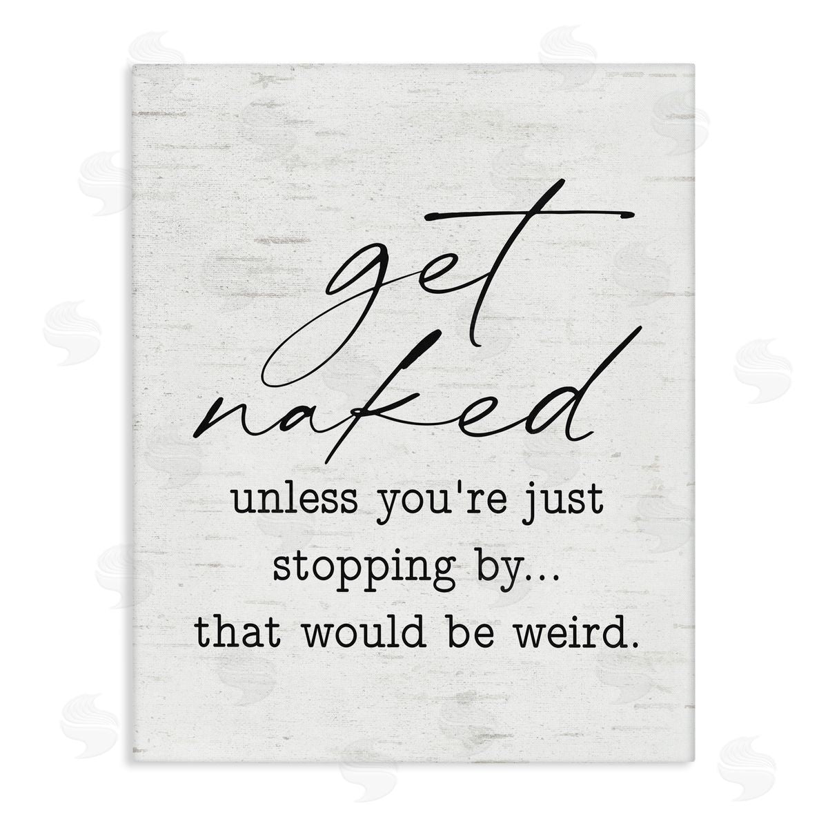 Lettered and Lined Get Naked Unless Stopping By Humorous Phrase 