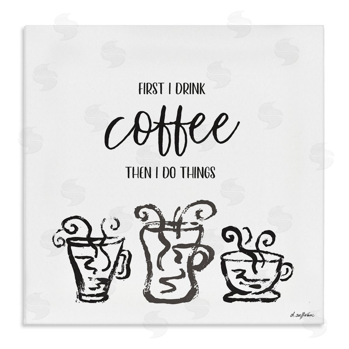 Denise Sullivan First I Drink Coffee Vintage Steaming Mug Illustrations Stretched Canvas Wall Art Print