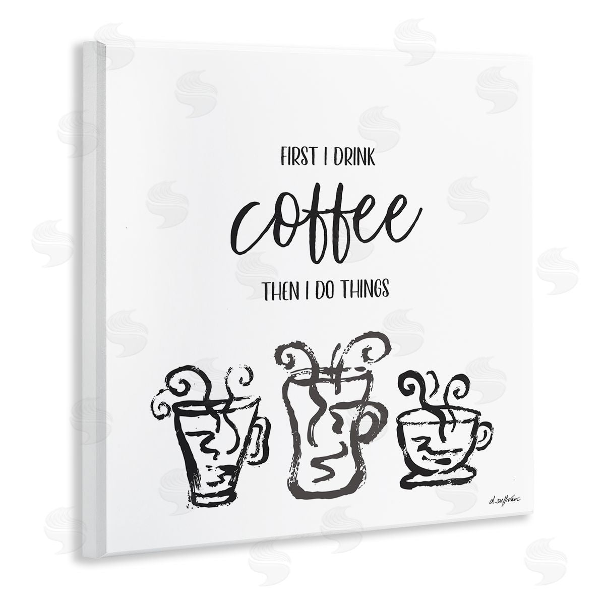 Denise Sullivan First I Drink Coffee Vintage Steaming Mug Illustrations Wooden Wall Plaque Art Print