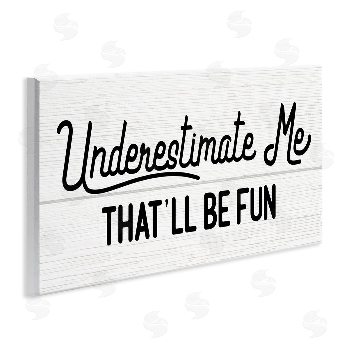 Stupell Studio Underestimate Me That'll Be Fun Wood Plank Pattern
