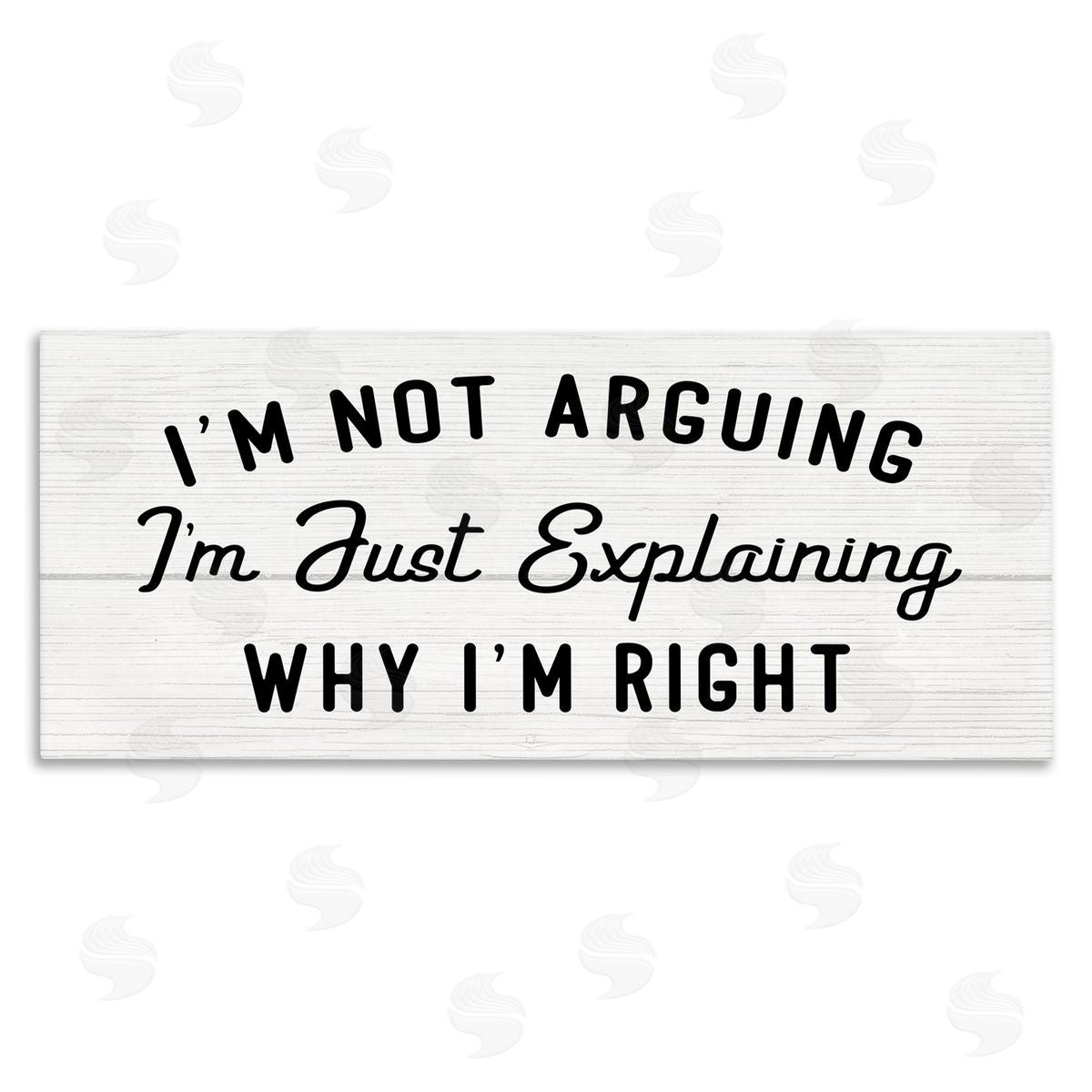 Stupell Studio Not Arguing Explaining Why I'm Right Funny Phrase