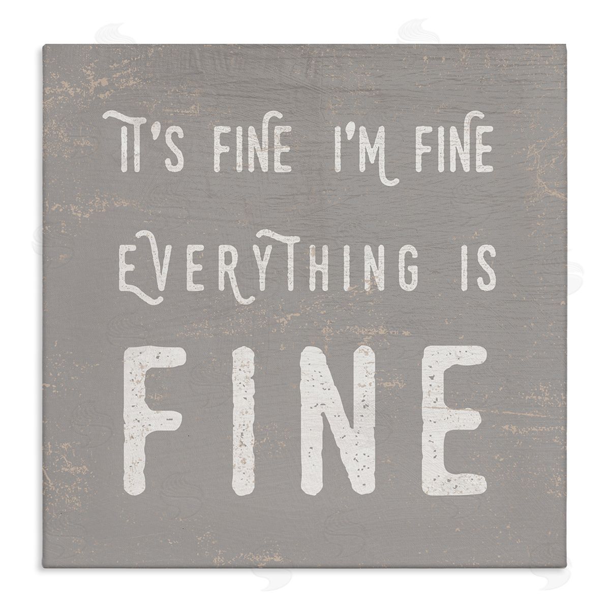 Stupell Studio It's Fine Everything's Fine Sassy Sarcastic Phrase Stretched Canvas Wall Art Print