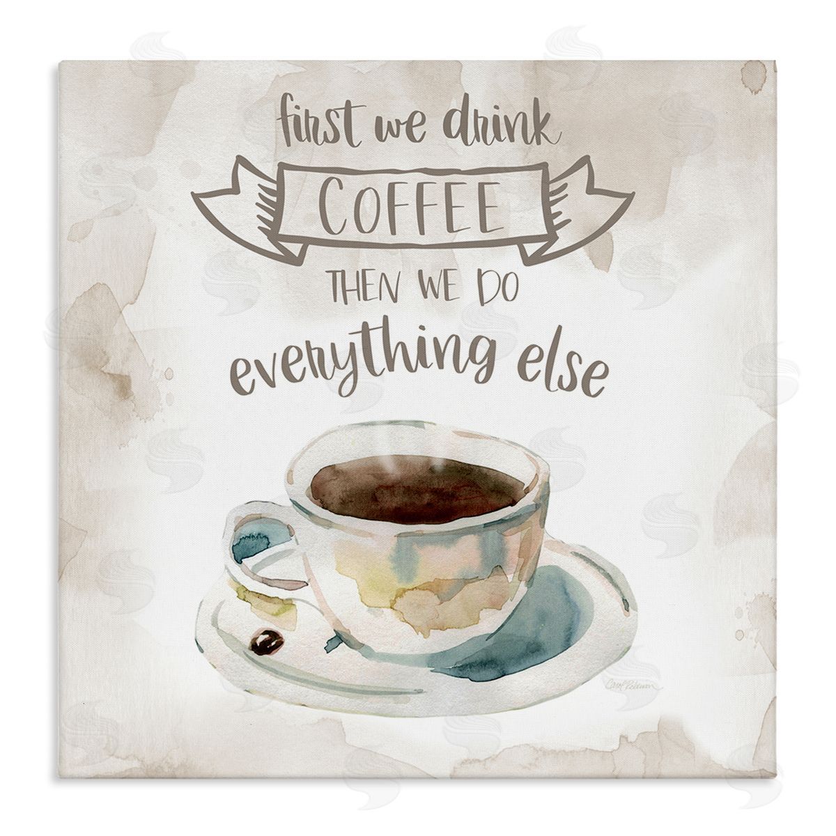 Carol Robinson First We Drink Coffee Phrase Coffee Cup Saucer Stretched Canvas Wall Art Print