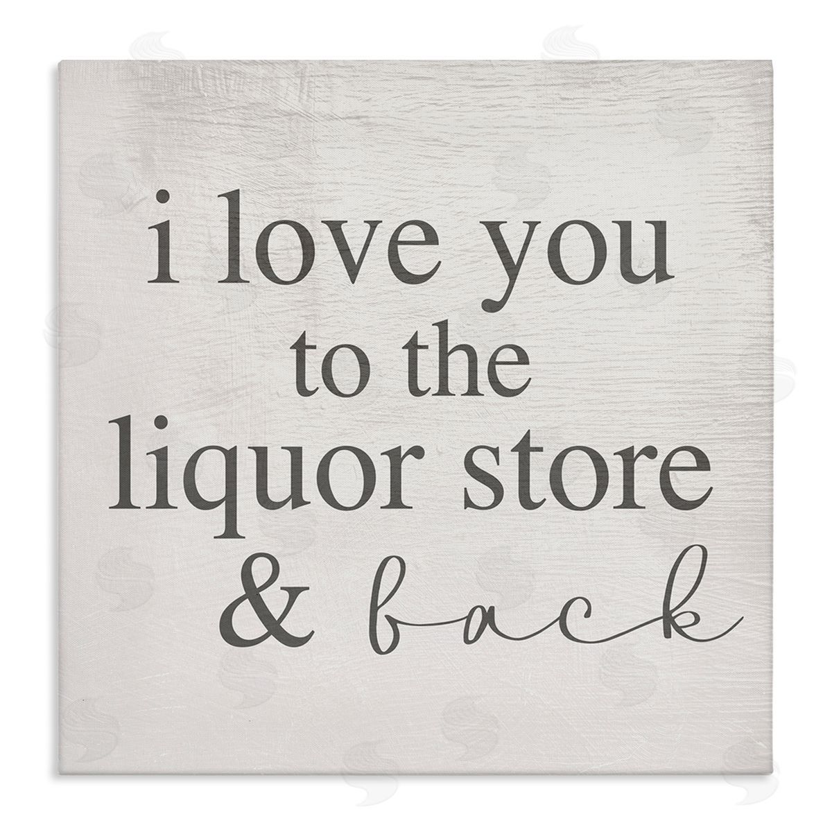 Stupell Studio Love You To Liquor Store & Back Phrase Stretched Canvas Wall Art Print