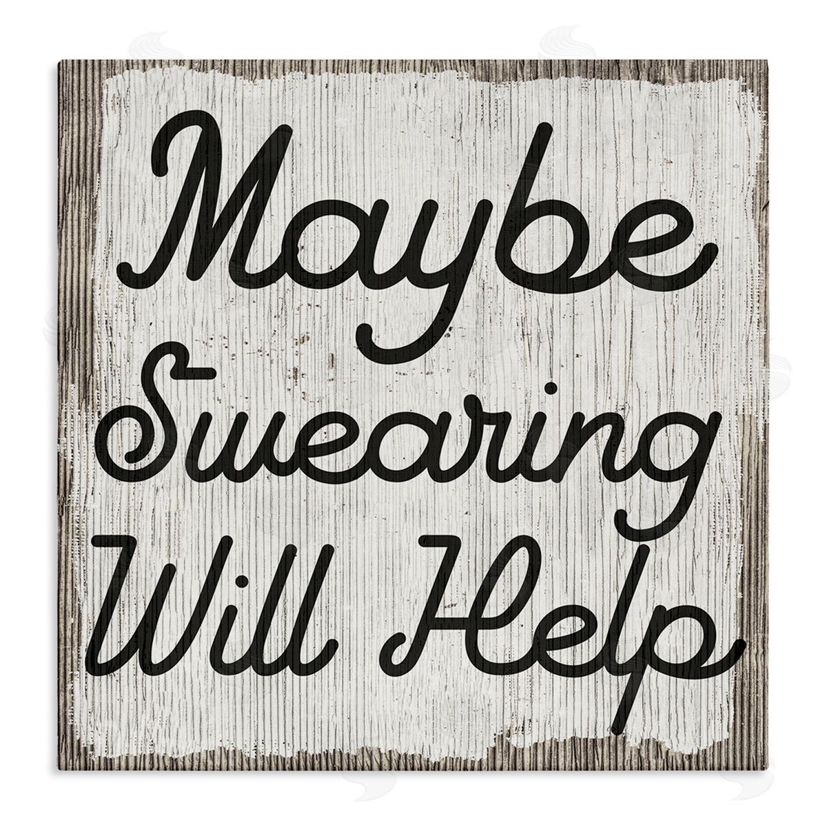 Stupell Studio Maybe Swearing Will Help Funny Rustic Phrase Stretched Canvas Wall Art Print