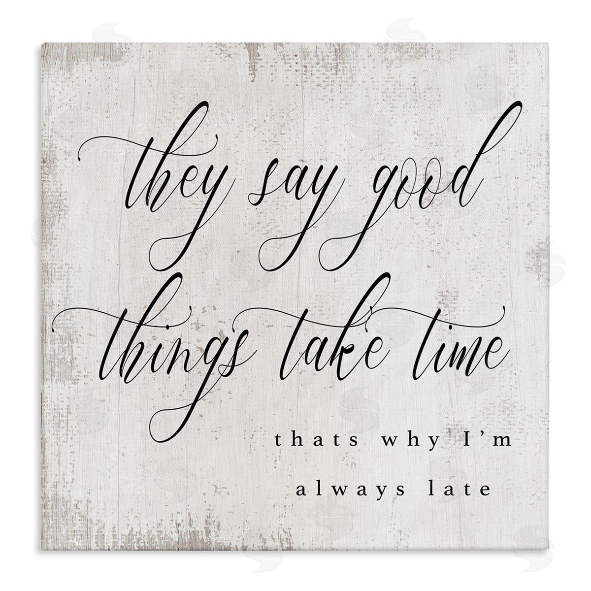 Stupell Studio Good Things Take Time Amusing Lateness Excuse Phrase Stretched Canvas Wall Art Print