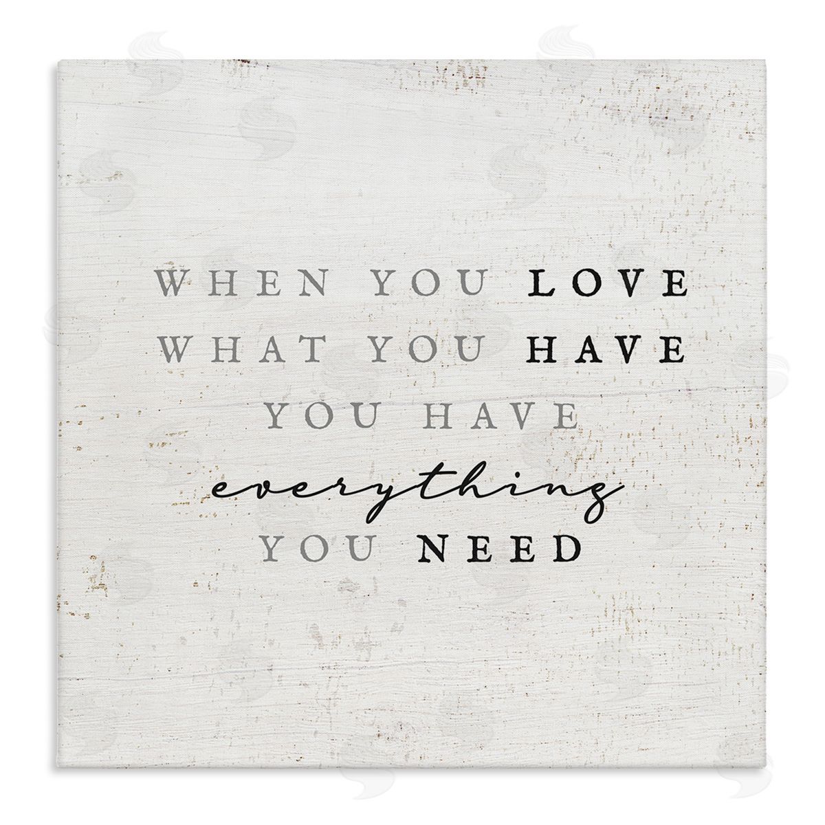 Stupell Studio Love What You Have Reassuring Rustic Quote Stretched Canvas Wall Art Print