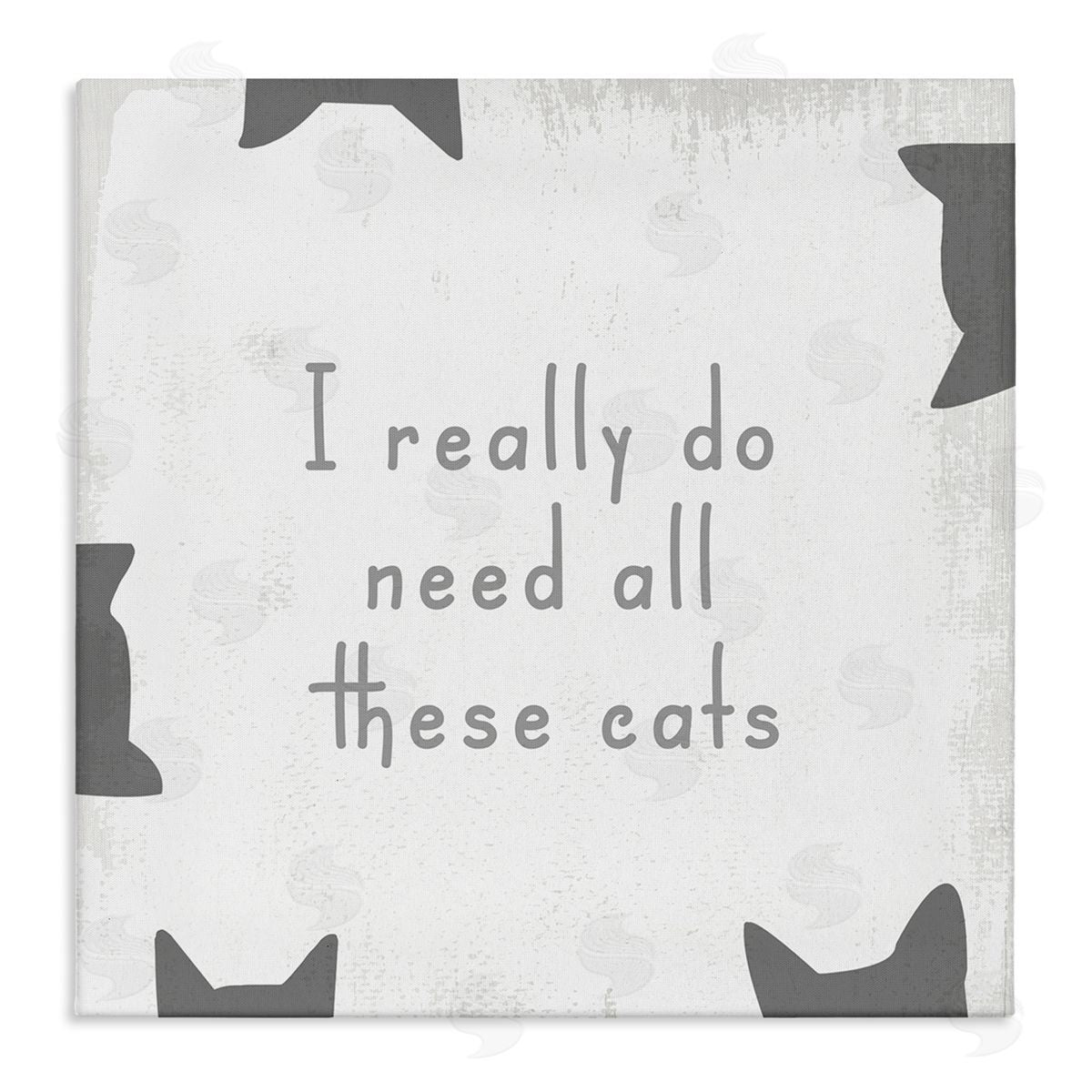 Stupell Studio Really Do Need These Cats Phrase Stretched Canvas Wall Art Print