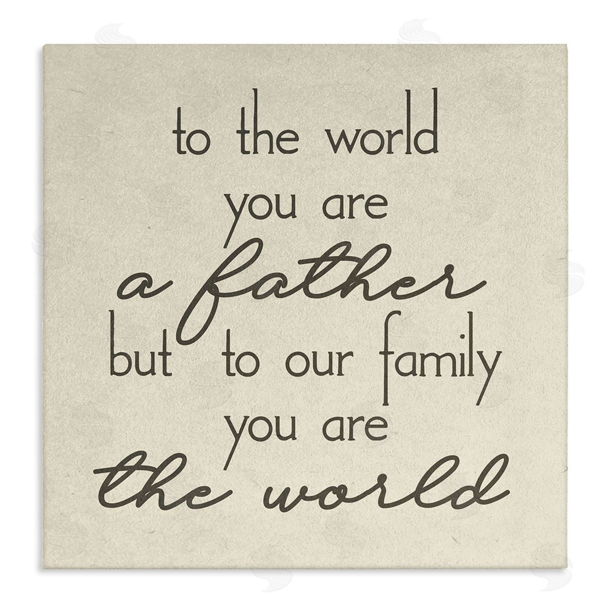Stupell Studio You're The World Father Appreciation Stretched Canvas Wall Art Print