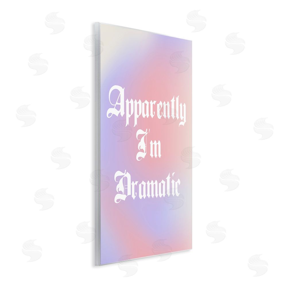 House of Lulu Apparently I'm Dramatic Phrase Wall Plaque Art Print