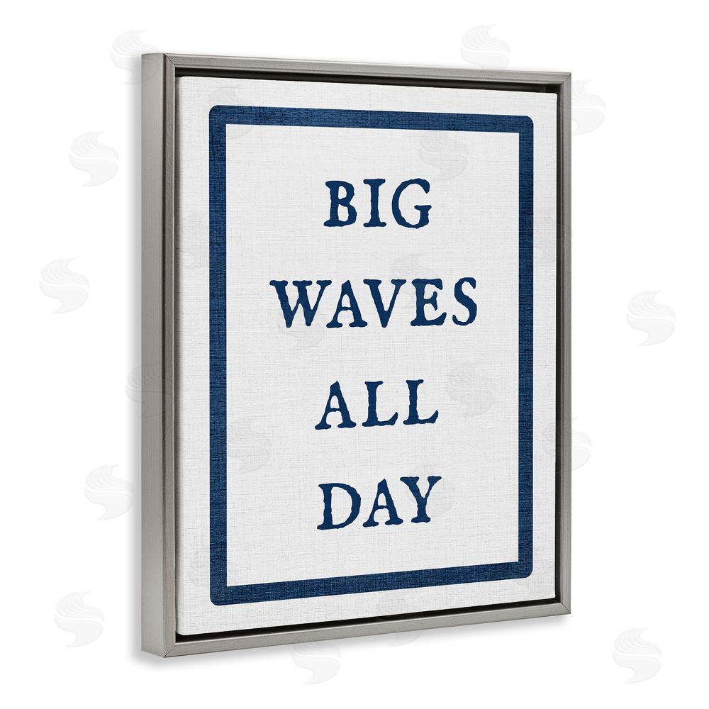 Stupell Studio Big Waves All Day Phrase Grey Floating Frame Canvas Wall Art Print