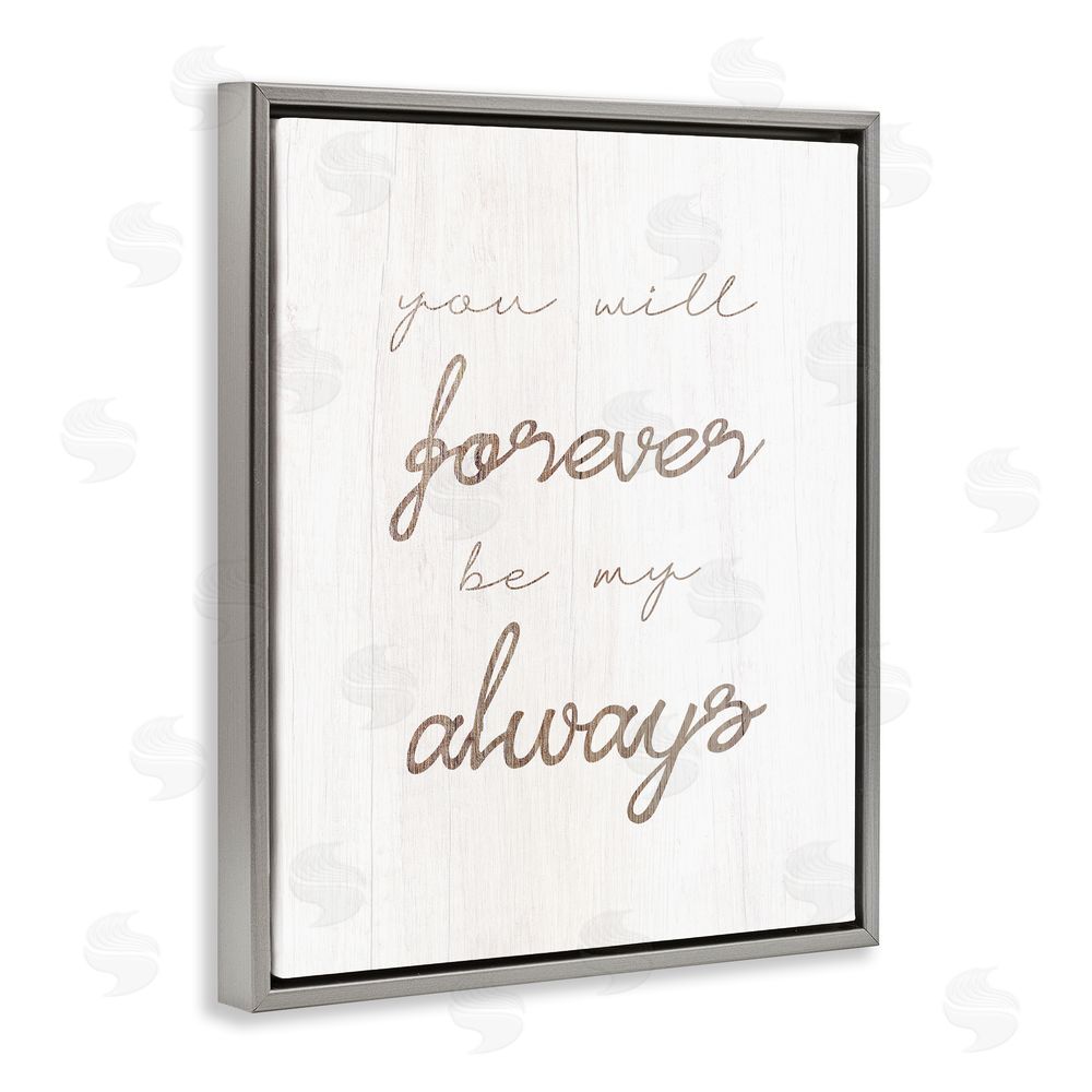 Stupell Studio Forever Be My Always Grey Floating Frame Canvas Wall Art Print