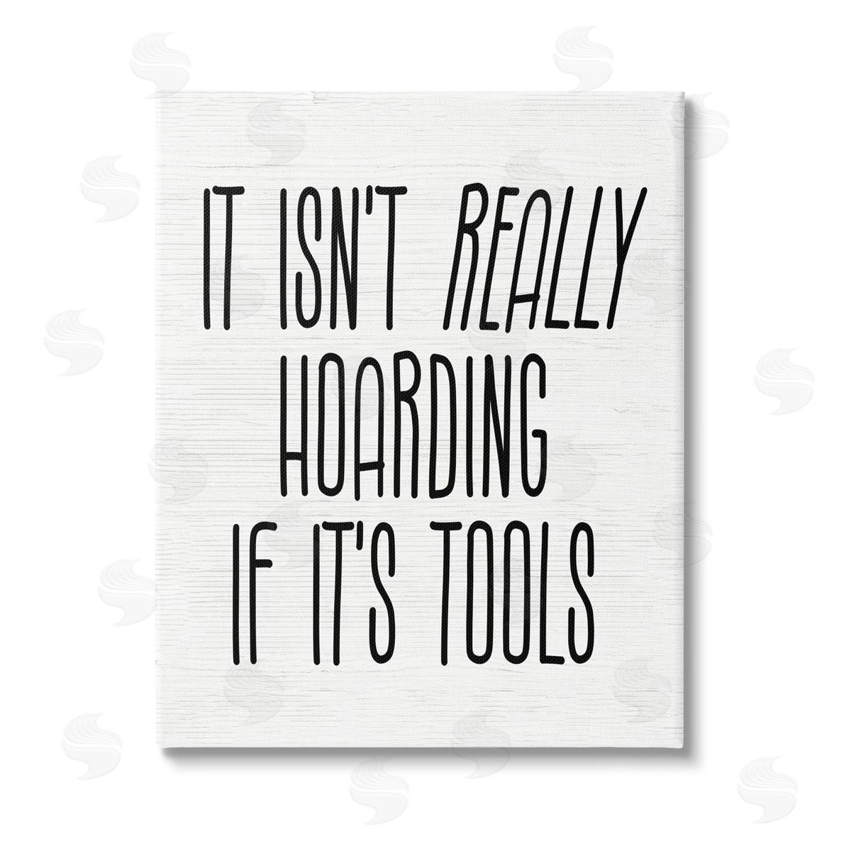 Stupell Studio Tools Aren't Hoarding Humor Stretched Canvas Wall Art Print