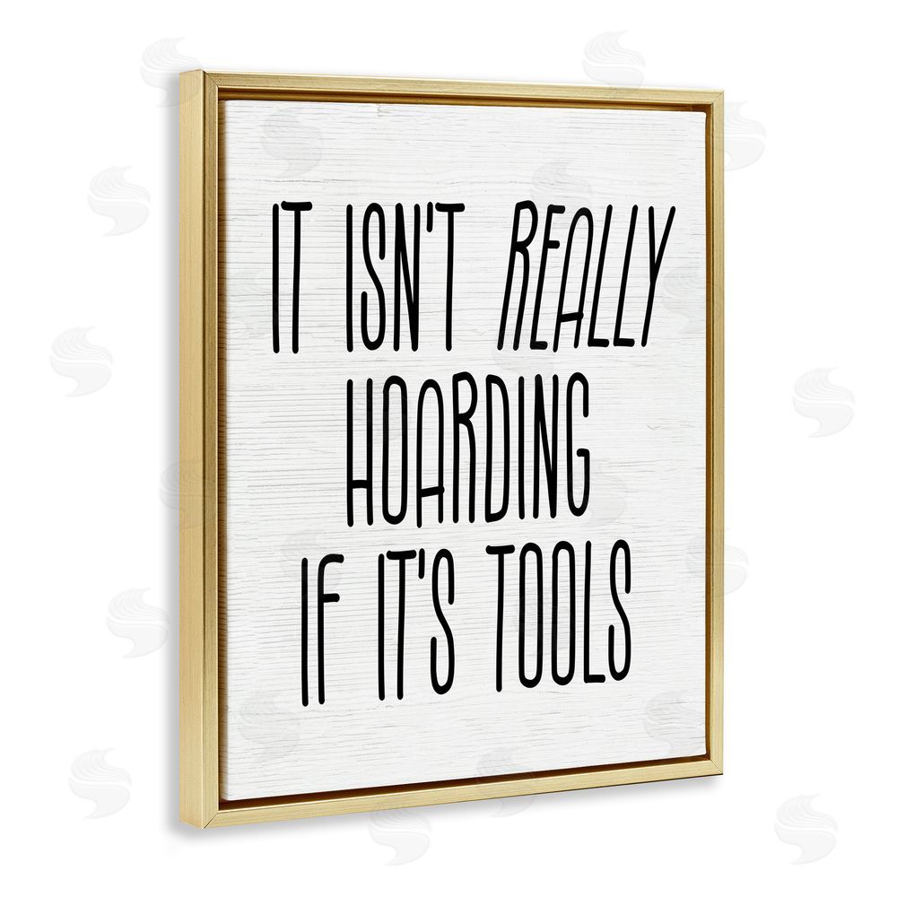 Stupell Studio Tools Aren't Hoarding Humor Gold Floating Frame Canvas Wall Art Print