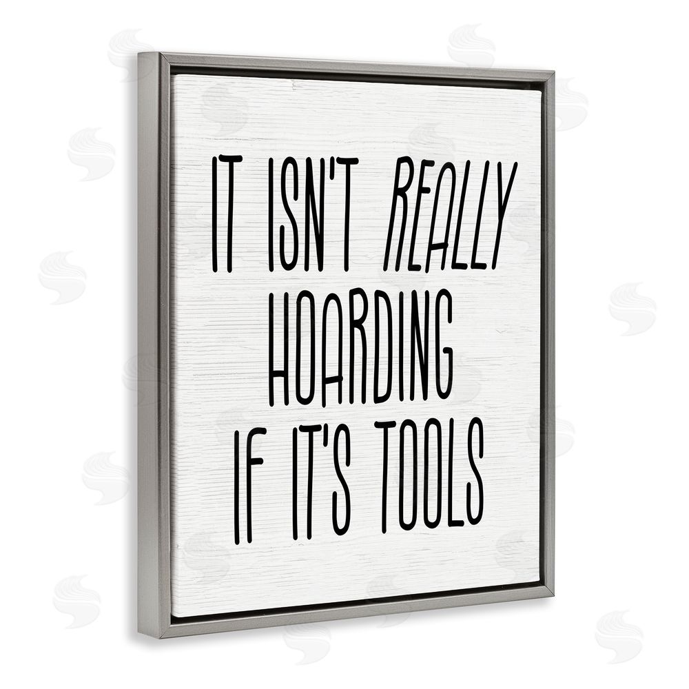Stupell Studio Tools Aren't Hoarding Humor Grey Floating Frame Canvas Wall Art Print